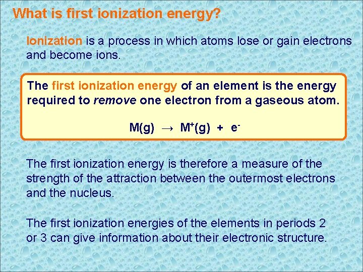 What is first ionization energy? Ionization is a process in which atoms lose or