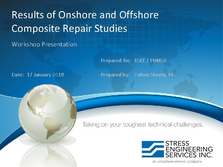 Results of Onshore and Offshore Composite Repair Studies Workshop Presentation Prepared for: BSEE /