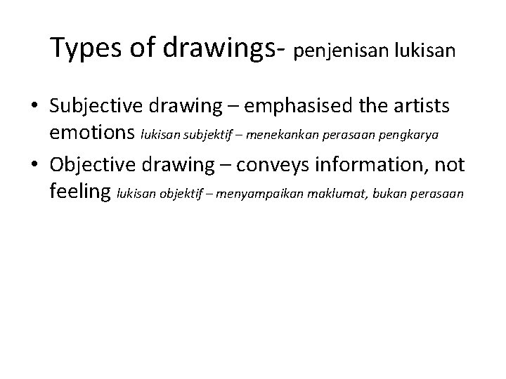 Types of drawings- penjenisan lukisan • Subjective drawing – emphasised the artists emotions lukisan
