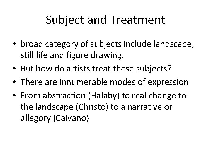 Subject and Treatment • broad category of subjects include landscape, still life and figure