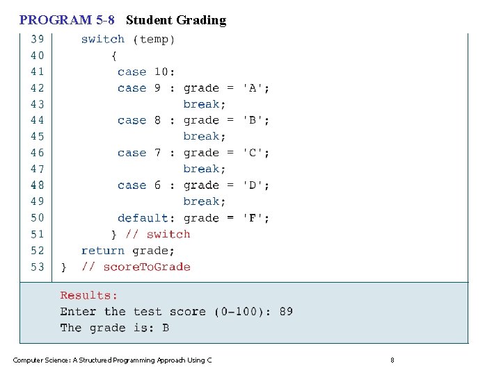 PROGRAM 5 -8 Student Grading Computer Science: A Structured Programming Approach Using C 8