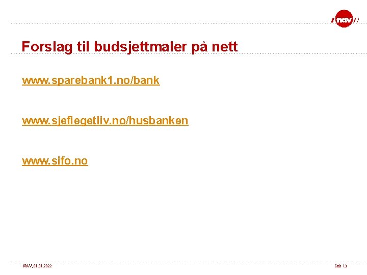 Forslag til budsjettmaler på nett www. sparebank 1. no/bank www. sjefiegetliv. no/husbanken www. sifo.