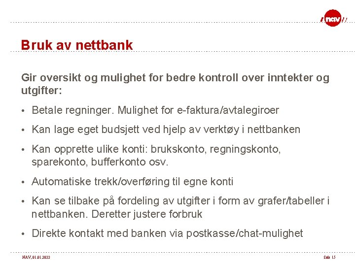 Bruk av nettbank Gir oversikt og mulighet for bedre kontroll over inntekter og utgifter: