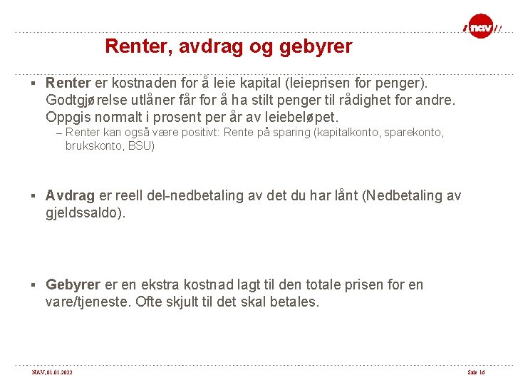 Renter, avdrag og gebyrer § Renter er kostnaden for å leie kapital (leieprisen for