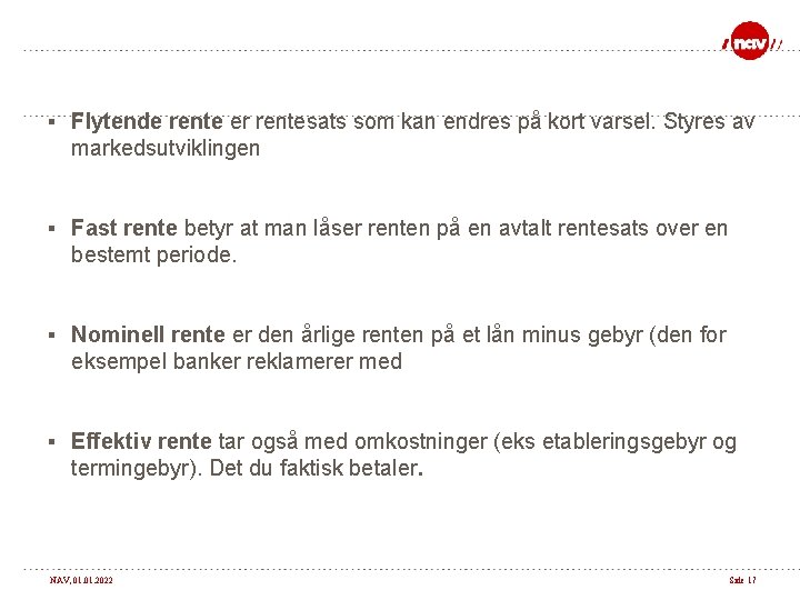 § Flytende rente er rentesats som kan endres på kort varsel. Styres av markedsutviklingen