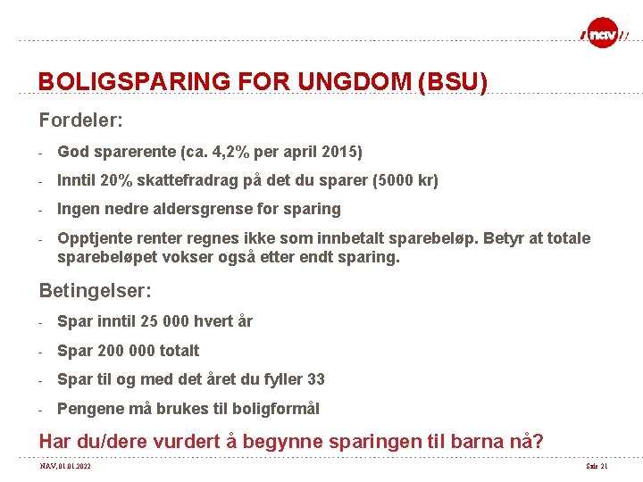 BOLIGSPARING FOR UNGDOM (BSU) Fordeler: - God sparerente (ca. 4, 2% per april 2015)