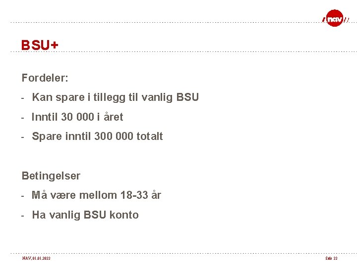 BSU+ Fordeler: - Kan spare i tillegg til vanlig BSU - Inntil 30 000