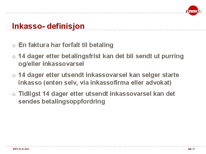 Inkasso- definisjon o En faktura har forfalt til betaling o 14 dager etter betalingsfrist