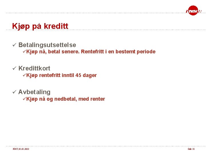 Kjøp på kreditt ü Betalingsutsettelse ü Kjøp nå, betal senere. Rentefritt i en bestemt