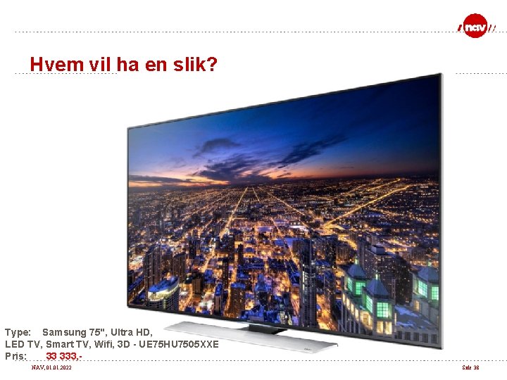 Hvem vil ha en slik? Type: Samsung 75", Ultra HD, LED TV, Smart TV,