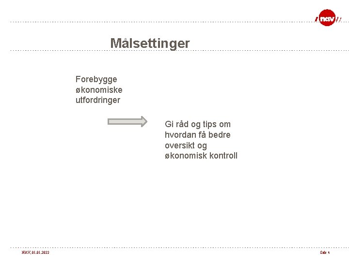 Målsettinger Forebygge økonomiske utfordringer Gi råd og tips om hvordan få bedre oversikt og