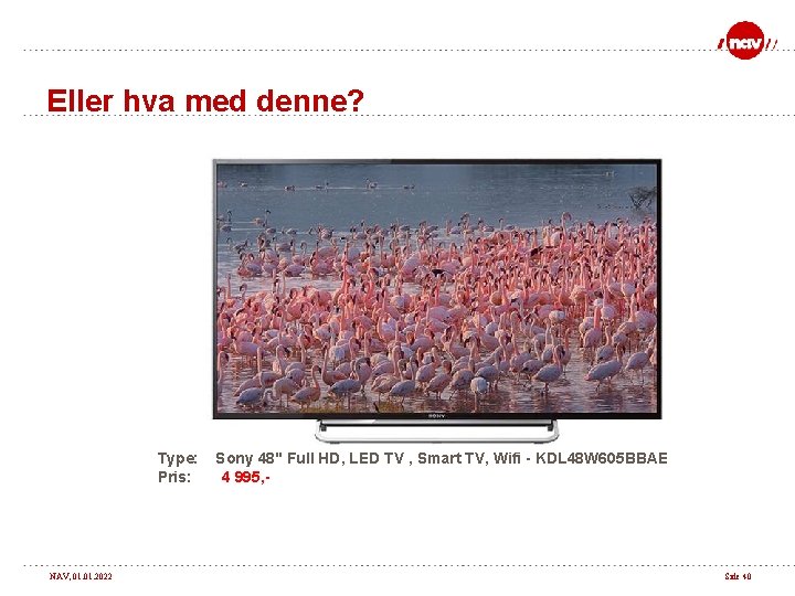 Eller hva med denne? Type: Pris: NAV, 01. 2022 Sony 48" Full HD, LED