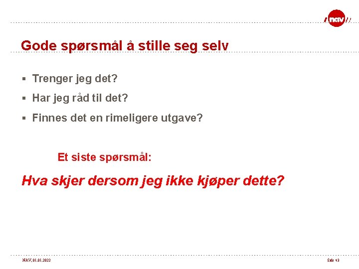 Gode spørsmål å stille seg selv § Trenger jeg det? § Har jeg råd