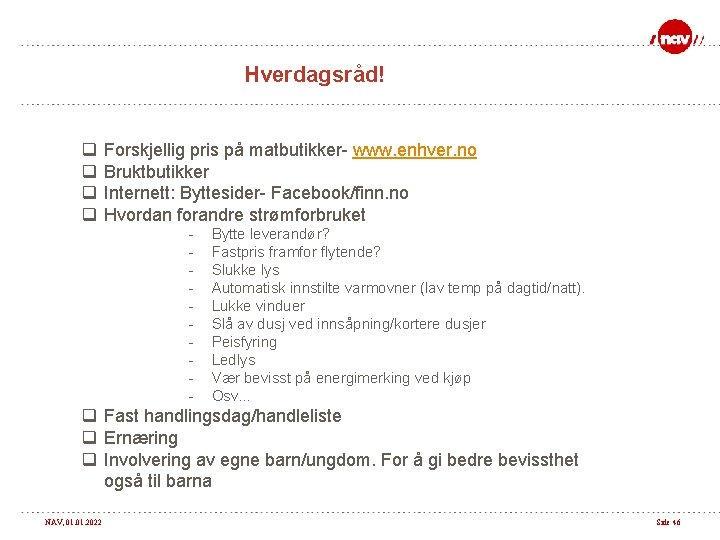 Hverdagsråd! q q Forskjellig pris på matbutikker- www. enhver. no Bruktbutikker Internett: Byttesider- Facebook/finn.