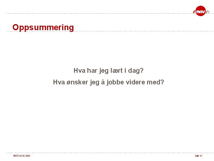Oppsummering Hva har jeg lært i dag? Hva ønsker jeg å jobbe videre med?