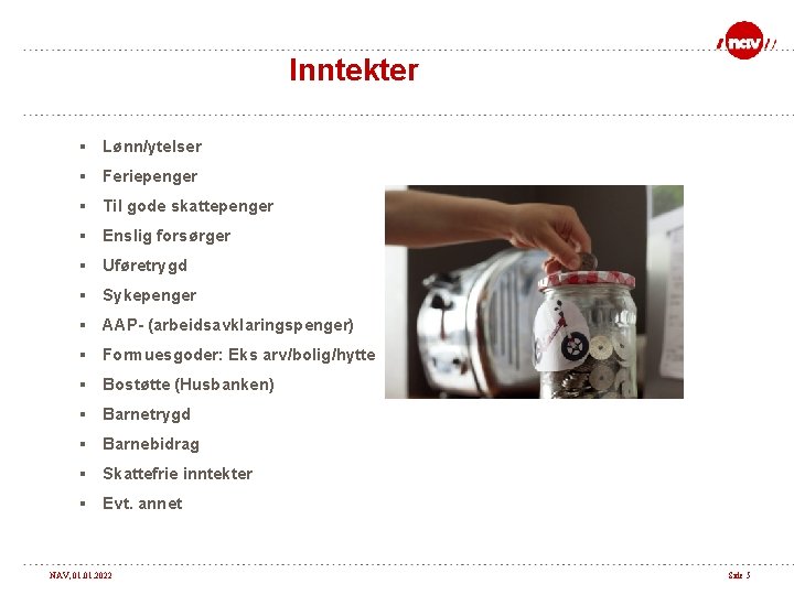 Inntekter § Lønn/ytelser § Feriepenger § Til gode skattepenger § Enslig forsørger § Uføretrygd