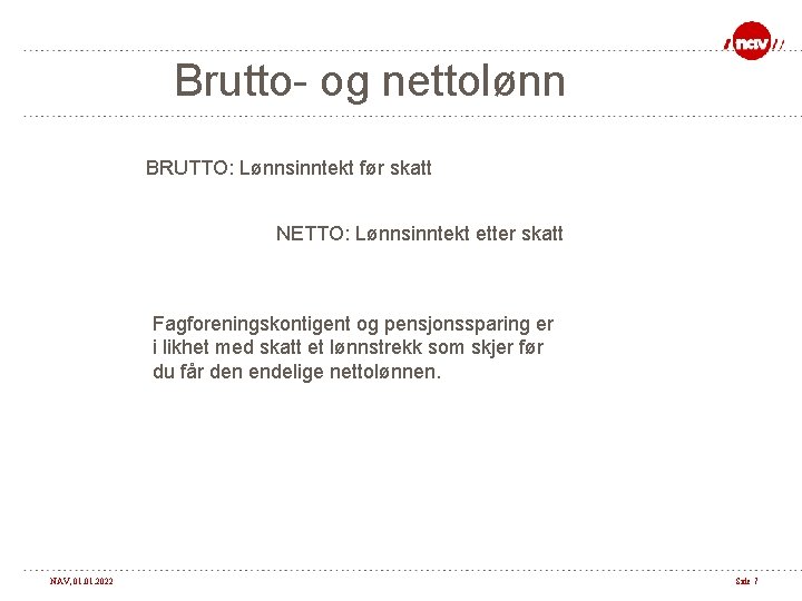 Brutto- og nettolønn BRUTTO: Lønnsinntekt før skatt NETTO: Lønnsinntekt etter skatt Fagforeningskontigent og pensjonssparing