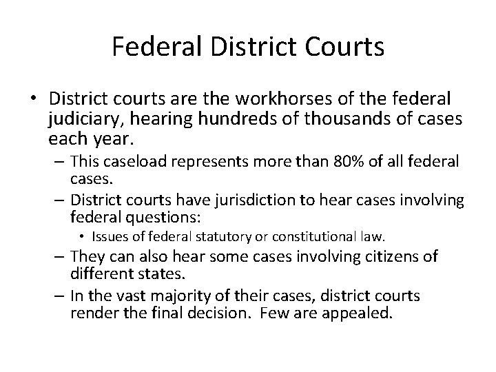 Federal District Courts • District courts are the workhorses of the federal judiciary, hearing