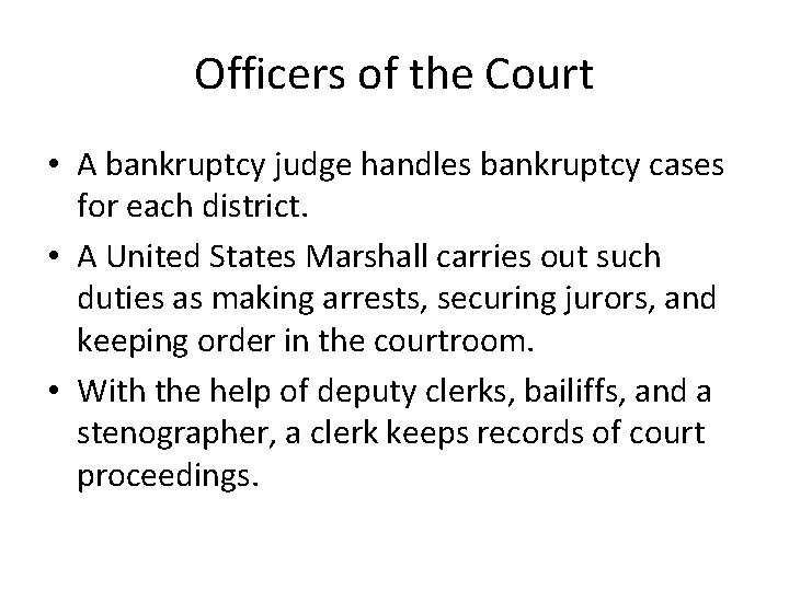Officers of the Court • A bankruptcy judge handles bankruptcy cases for each district.
