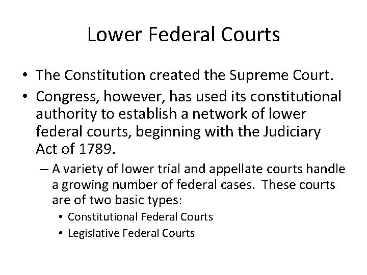 Lower Federal Courts • The Constitution created the Supreme Court. • Congress, however, has