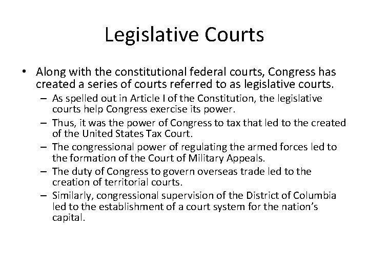 Legislative Courts • Along with the constitutional federal courts, Congress has created a series