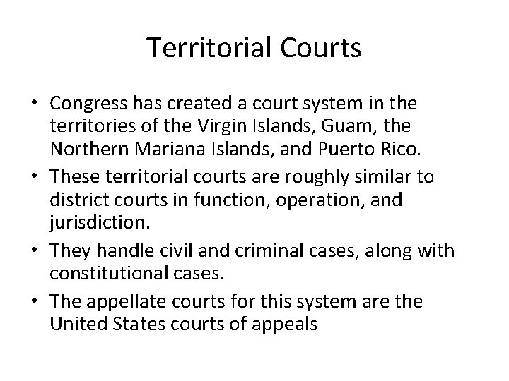 Territorial Courts • Congress has created a court system in the territories of the