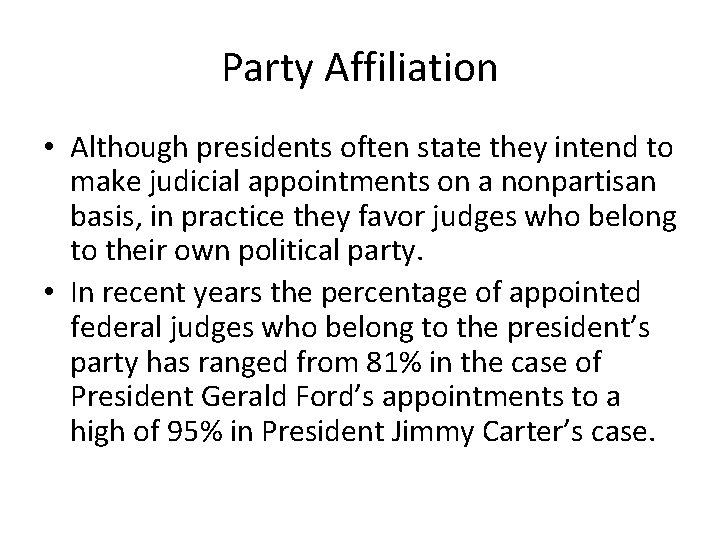 Party Affiliation • Although presidents often state they intend to make judicial appointments on