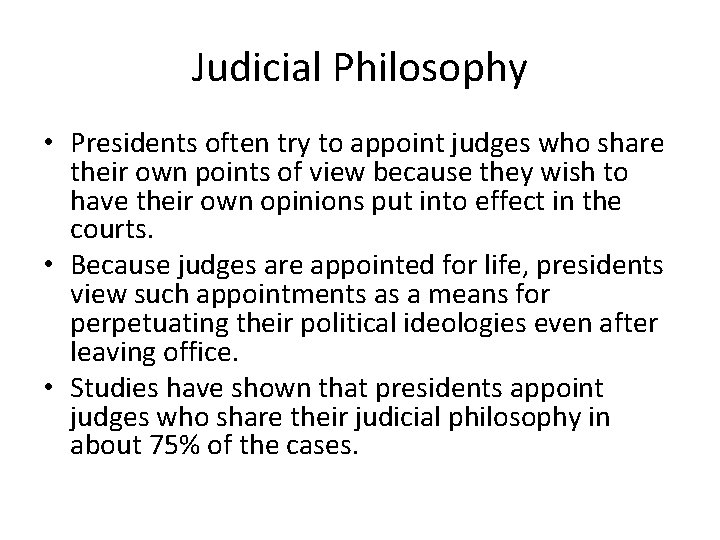 Judicial Philosophy • Presidents often try to appoint judges who share their own points