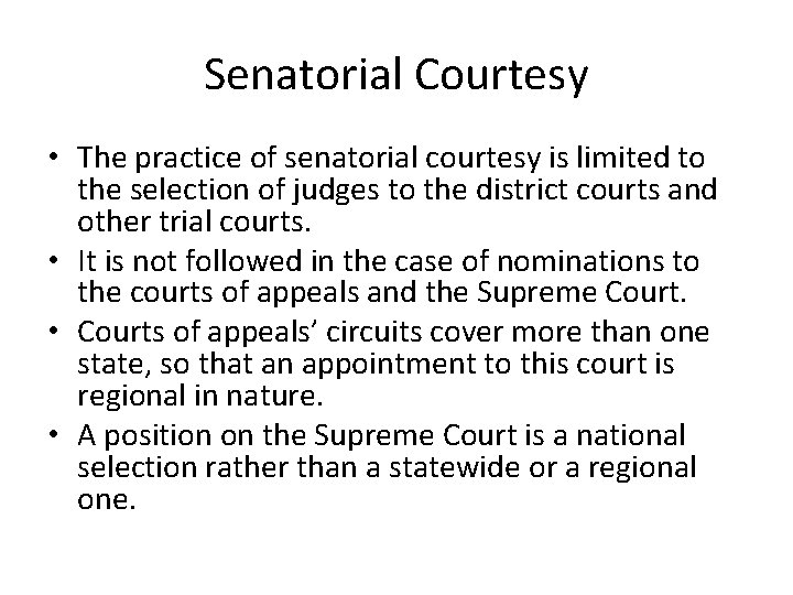 Senatorial Courtesy • The practice of senatorial courtesy is limited to the selection of