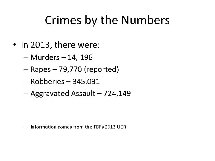 Crimes by the Numbers • In 2013, there were: – Murders – 14, 196