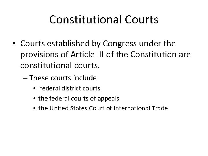 Constitutional Courts • Courts established by Congress under the provisions of Article III of