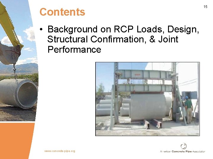Contents • Background on RCP Loads, Design, Structural Confirmation, & Joint Performance www. concrete-pipe.