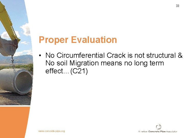33 Proper Evaluation • No Circumferential Crack is not structural & No soil Migration