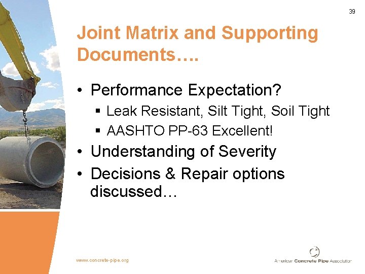 39 Joint Matrix and Supporting Documents…. • Performance Expectation? § Leak Resistant, Silt Tight,