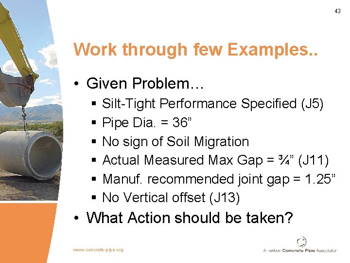 43 Work through few Examples. . • Given Problem… § § § Silt-Tight Performance