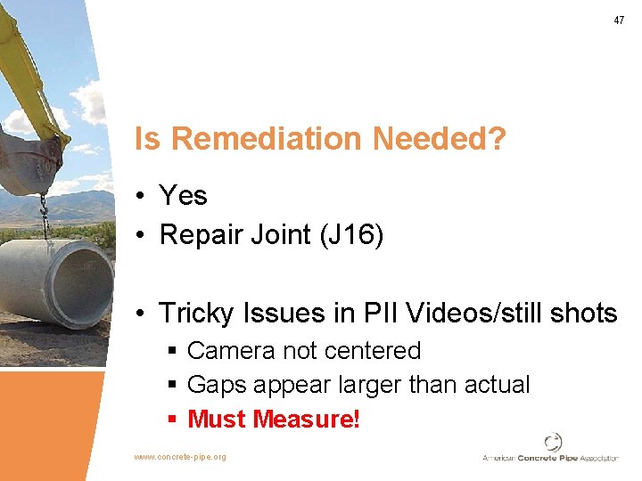 47 Is Remediation Needed? • Yes • Repair Joint (J 16) • Tricky Issues