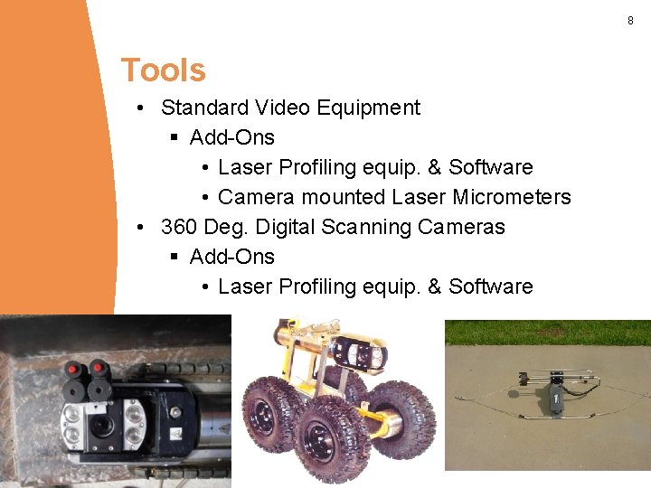 8 Tools • Standard Video Equipment § Add-Ons • Laser Profiling equip. & Software