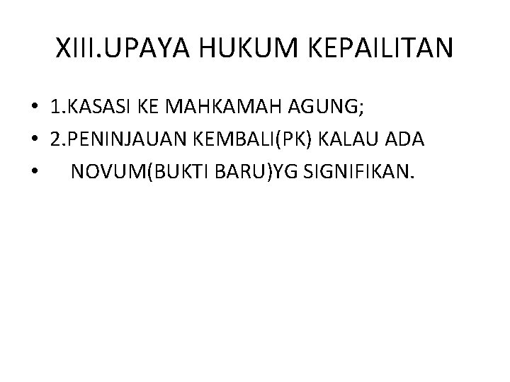 XIII. UPAYA HUKUM KEPAILITAN • 1. KASASI KE MAHKAMAH AGUNG; • 2. PENINJAUAN KEMBALI(PK)