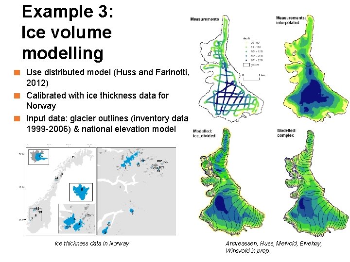 Example 3: Ice volume modelling ■ Use distributed model (Huss and Farinotti, 2012) ■