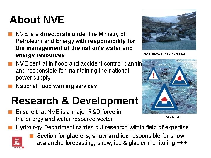 About NVE ■ NVE is a directorate under the Ministry of Petroleum and Energy