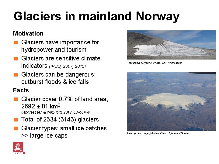 Glaciers in mainland Norway Motivation ■ Glaciers have importance for hydropower and tourism ■