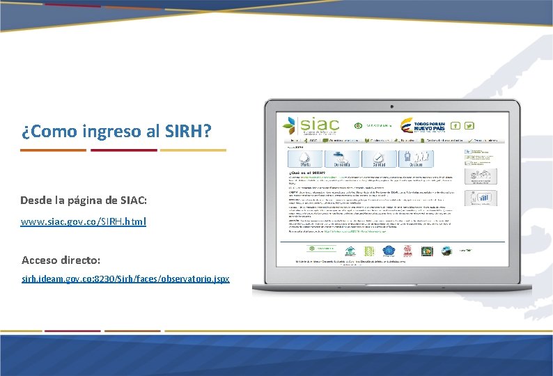 ¿Como ingreso al SIRH? Desde la página de SIAC: www. siac. gov. co/SIRH. html