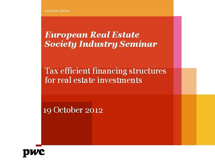www. pwc. com/ro European Real Estate Society Industry Seminar Tax efficient financing structures for
