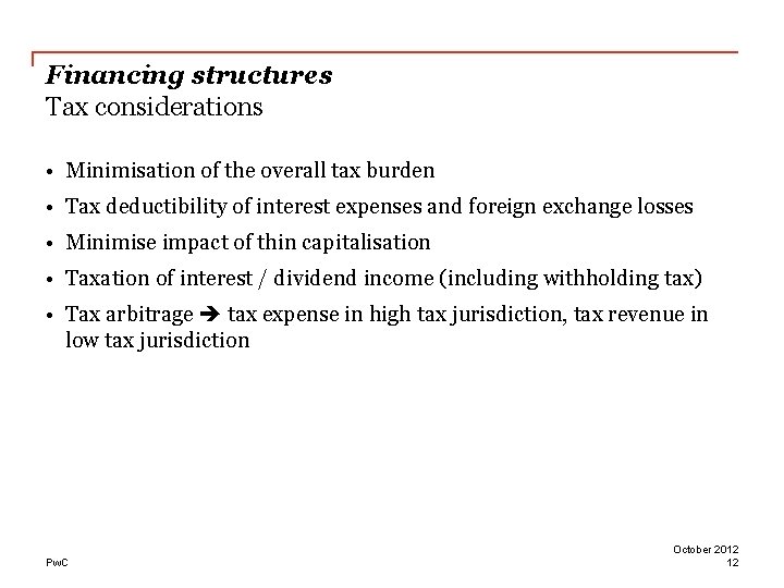 Financing structures Tax considerations • Minimisation of the overall tax burden • Tax deductibility