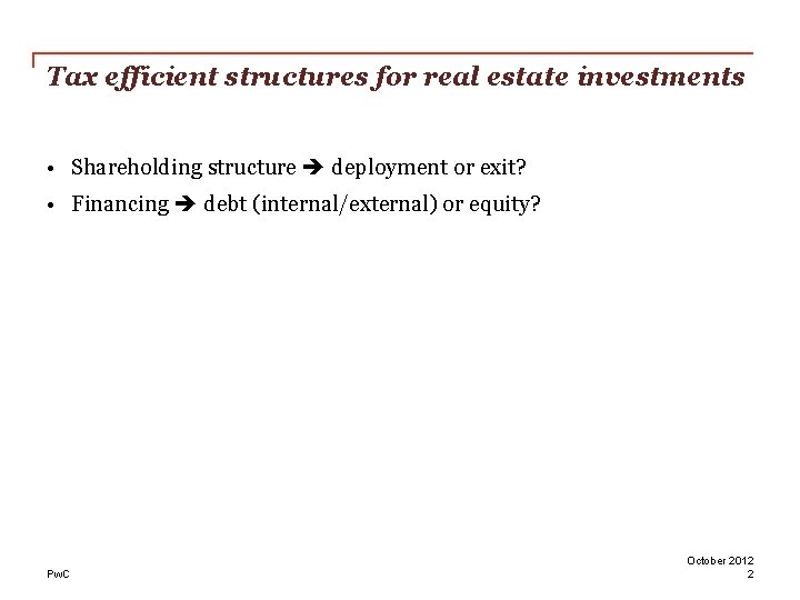 Tax efficient structures for real estate investments • Shareholding structure deployment or exit? •
