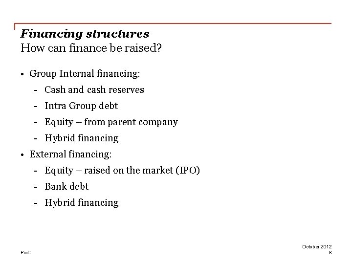 Financing structures How can finance be raised? • Group Internal financing: - Cash and