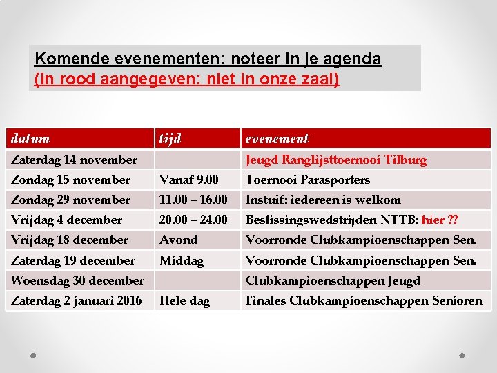 Komende evenementen: noteer in je agenda (in rood aangegeven: niet in onze zaal) datum