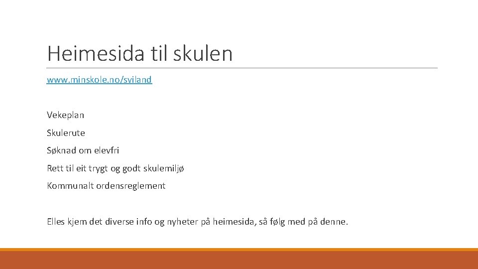 Heimesida til skulen www. minskole. no/sviland Vekeplan Skulerute Søknad om elevfri Rett til eit