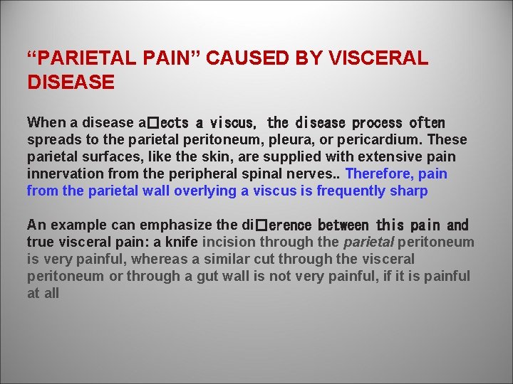 “PARIETAL PAIN” CAUSED BY VISCERAL DISEASE When a disease a�ects a viscus, the disease