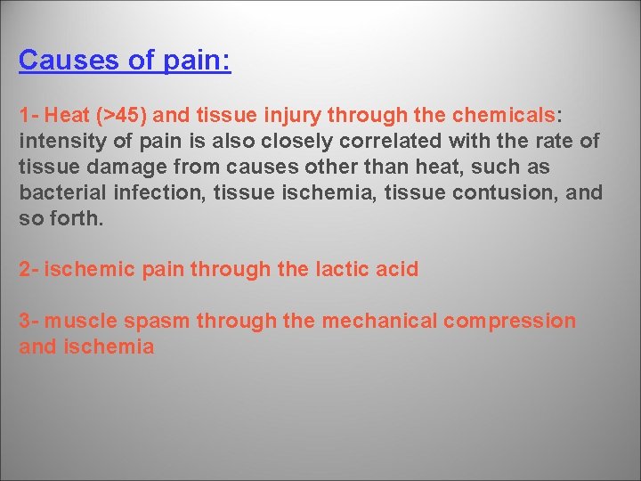 Causes of pain: 1 - Heat (>45) and tissue injury through the chemicals: intensity